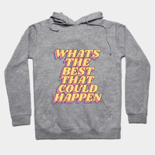 Whats The Best That Could Happen Hoodie